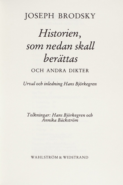 Бродский, И. [автограф] История, которую нужно рассказать. [Historien, som nedan skall berattas. На швед. яз.]. [Стокгольм].: Walstrom&Widstrand, 1984.