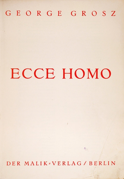 [За этот альбом эрографических материалов — скамья подсудимых] Гросс, Г. Это человек [Ecce Homo. На нем. яз]. Берлин: Malik-Verlag, 1923.