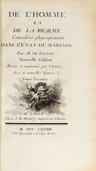 [Наглядная физиология сексуальной жизни] Линьяк, Л., де. Мужчина и женщина, рассматриваемые физически в состоянии брака. [Lignac (Louis de) De l’homme et de la femme. На фр. яз.]. В 3 т. Т. 1-3. Лилль: J.B. Henry, 1774.