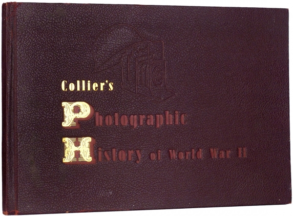 [Альбом] История Второй мировой войны в фотографиях. [Collier’s photographic history of World War II. Over eight hundred pictures twenty pages in full color. На англ. яз.] Нью-Йорк: P.F. Collier & son corporation, 1944.